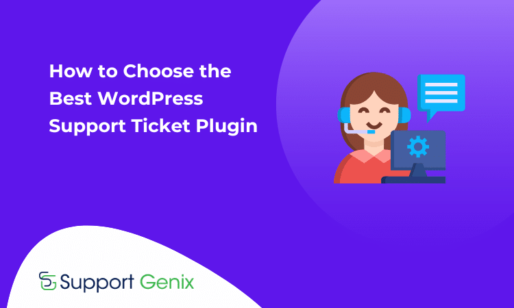 How to Choose the Best WordPress Support Ticket Plugin