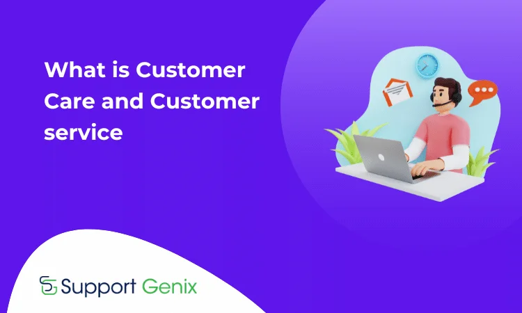 What is Customer Care and Customer service