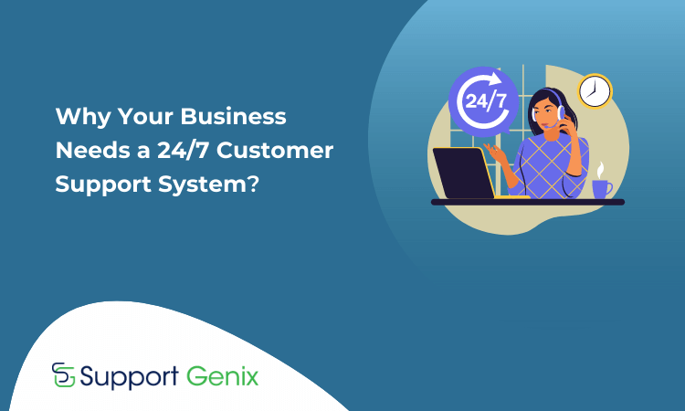 Why Your Business Needs a 24/7 Customer Support System