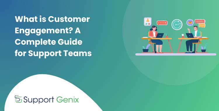 What is Customer Engagement? A Complete Guide for Support Teams