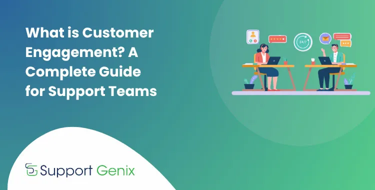 What is Customer Engagement? A Complete Guide for Support Teams